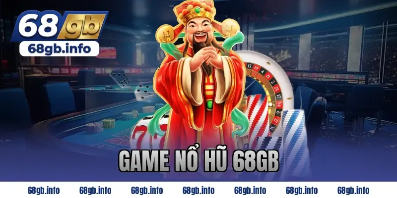 Game nổ hũ 68GB