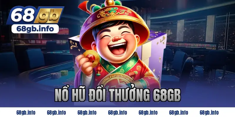nổ hũ đổi thưởng 68gb