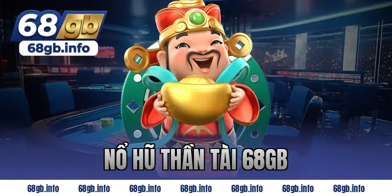 nổ hũ thần tài 68gb